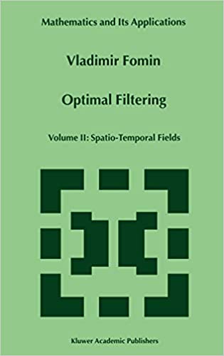 Optimal Filtering: Volume II: Spatio Temporal Fields (Mathematics and Its Applications)