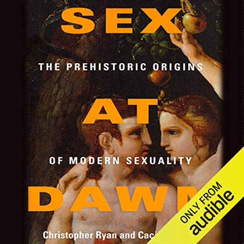Sex at Dawn: How We Mate, Why We Stray, and What It Means for Modern Relationships [Audiobook]