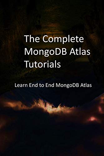 The Complete MongoDB Atlas Tutorials: Learn End to End MongoDB Atlas