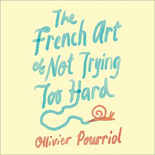 The French Art of Not Trying Too Hard [Audiobook]