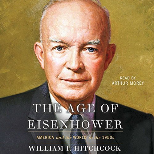 The Age of Eisenhower: America and the World in the 1950s [Audiobook]