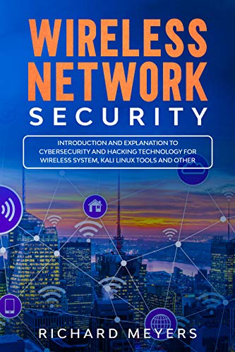 Wireless Network Security: Introduction and Explanation of Cybersecurity and Hacking Technology for Wireless System