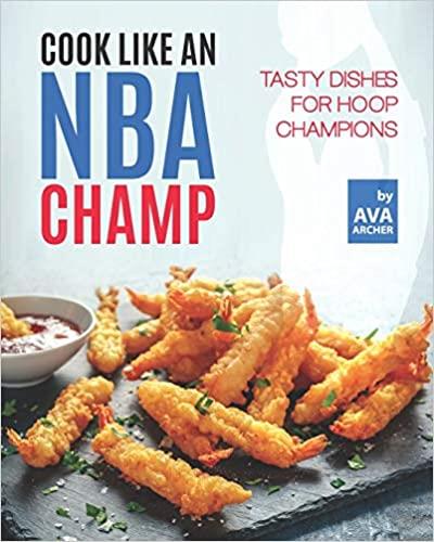 Cook Like an NBA Champ: Tasty Dishes for Hoop Champions