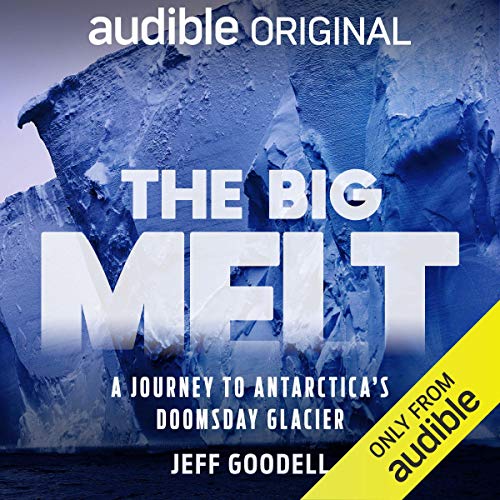 The Big Melt: A Journey to Antarctica's Doomsday Glacier [Audiobook]