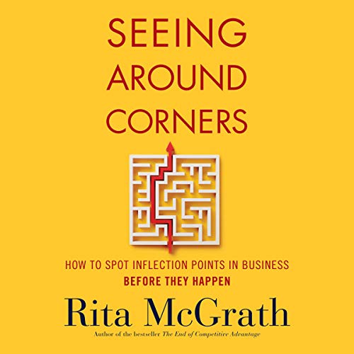 Seeing Around Corners: How to Spot Inflection Points in Business Before They Happen [Audiobook]