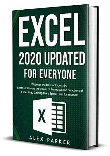 Excel 2020 Updated for Everyone: Discover the Best of Excel 365. Learn in 7 Hours the Power of Formulas and Functions of Excel