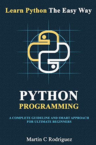 Python Programming: A Complete Guideline And Smart Approach For Ultimate Beginners
