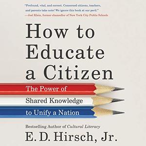 How to Educate a Citizen: The Power of Shared Knowledge to Unify a Nation [Audiobook]