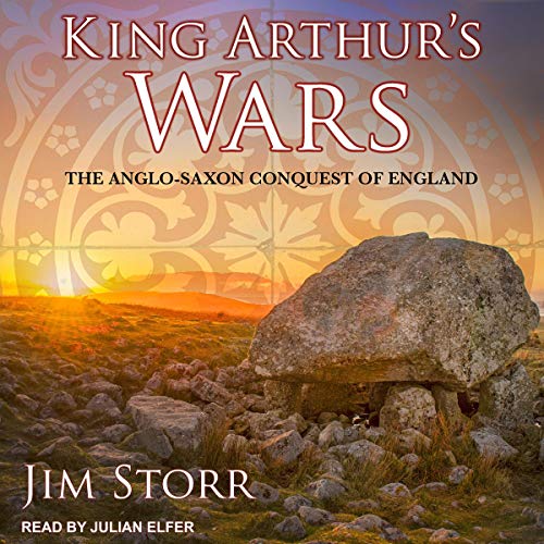 King Arthur's Wars: The Anglo Saxon Conquest of England [Audiobook]