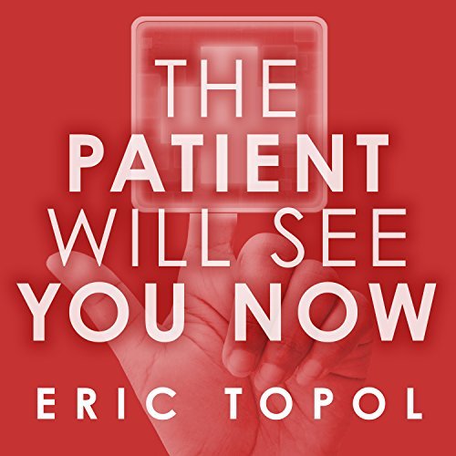 The Patient Will See You Now: The Future of Medicine Is in Your Hands [Audiobook]