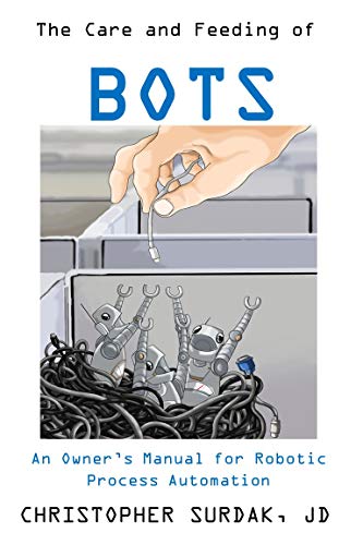 The Care and Feeding of Bots: An Owner's Manual for Robotic Process Automation