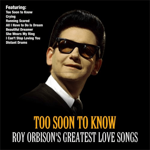 Roy Orbison   Too Soon To Know: Roy Orbison's Greatest Love Songs (2019) MP3