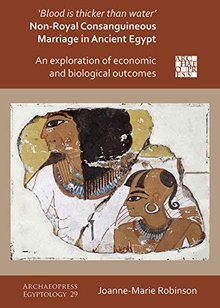 Blood Is Thicker Than Water – Non-Royal Consanguineous Marriage in Ancient Egypt: An Exploration of Economic and Biological