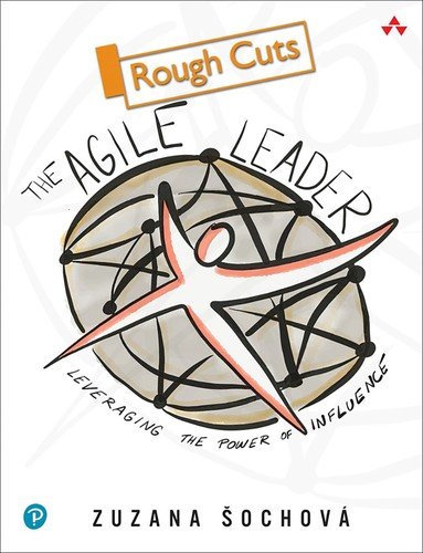 The Agile Leader: Leveraging the Power of Influence (Rough Cuts)