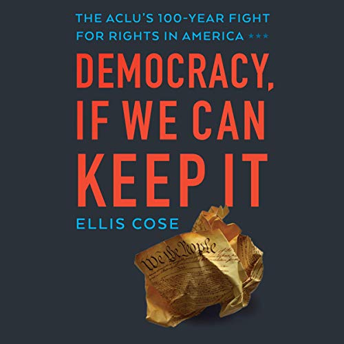 Democracy, If We Can Keep It: The ACLU's 100 Year Fight for Rights in America [Audiobook]