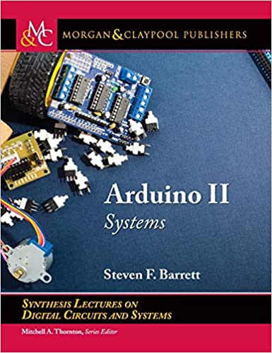 Arduino II: Systems (Synthesis Lectures on Digital Circuits and Systems)