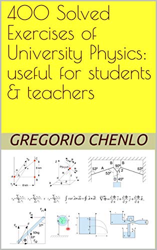 400 Solved Exercises of University Physics: Useful for students & teachers