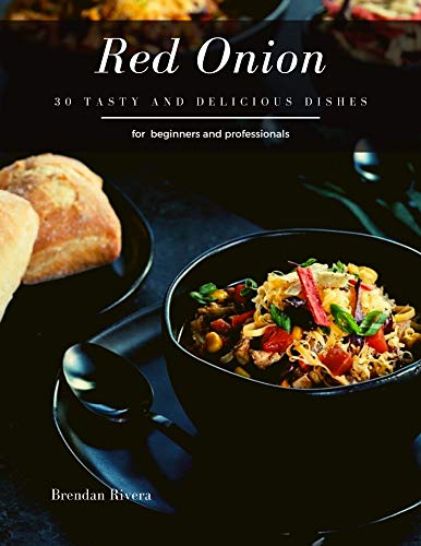 Red Onion: 30 tasty and delicious dishes