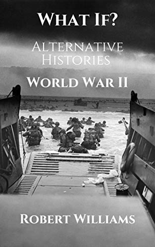 What If? World War II Alternative Histories