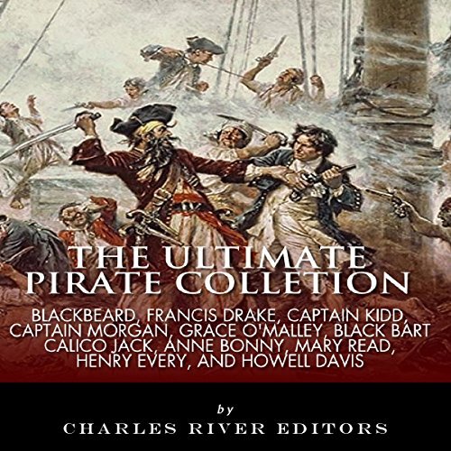The Ultimate Pirate Collection: Blackbeard, Francis Drake, Captain Kidd, Captain Morgan, Grace O'Malley, Black Bart, [Audiobook]