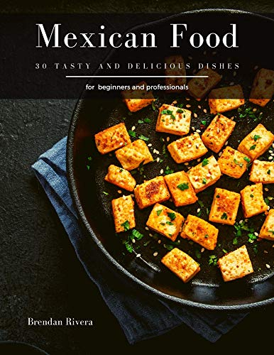 Mexican Food: 30 tasty and delicious dishes