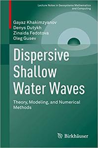 Dispersive Shallow Water Waves: Theory, Modeling, and Numerical Methods