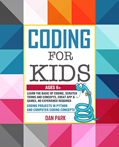CODING FOR KIDS: Learn the Basic of Coding, Scratch terms and concepts, Creat App and Games, No Experience Required