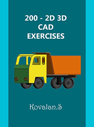 200   2D 3D CAD EXERCISES: A Collection from Volumes 1, 2 & 3.