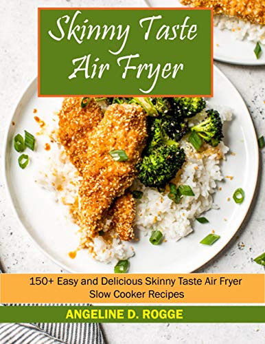 Skinnytaste Air Fryer: 150+ Easy and Delicious Skinnytaste Air Fryer Slow Cooker Recipes