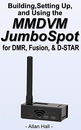 Building, Setting Up, and Using the MMDVM JumboSpot for DMR, Fusion, & D STAR