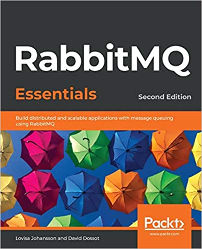 RabbitMQ Essentials: Build distributed and scalable apps with message queuing using RabbitMQ, 2nd Edition