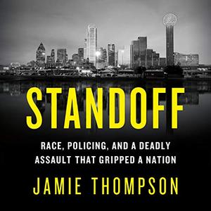 Standoff: Race, Policing, and a Deadly Assault That Gripped a Nation [Audiobook]