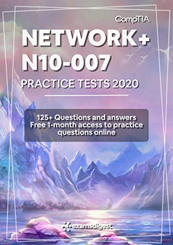 CompTIA Network+ N10 007 Practice Exam Questions 2020 [fully updated]: 125+ Practice Questions