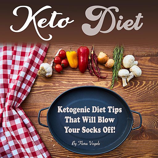Keto Diet: Ketogenic Diet Tips That Will Blow Your Socks Off (Audiobook)