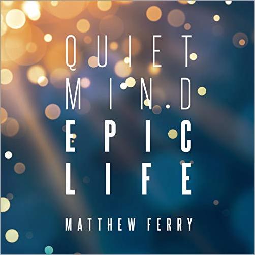 Quiet Mind Epic Life: Escape the Status Quo & Experience Enlightened Prosperity Now (Audiobook)