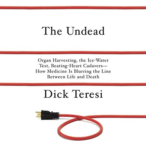 The Undead: Organ Harvesting, The Ice Water Test, Beating Heart Cadavers... [Audiobook]