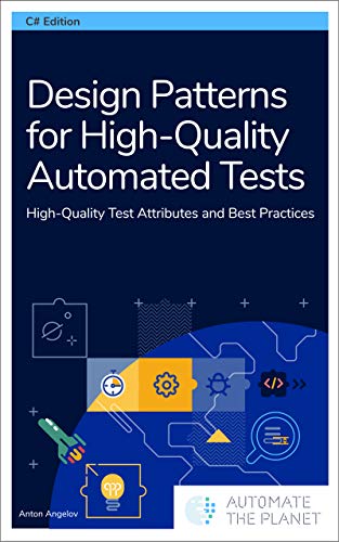 Design Patterns for High Quality Automated Tests: High Quality Test Attributes and Best Practices