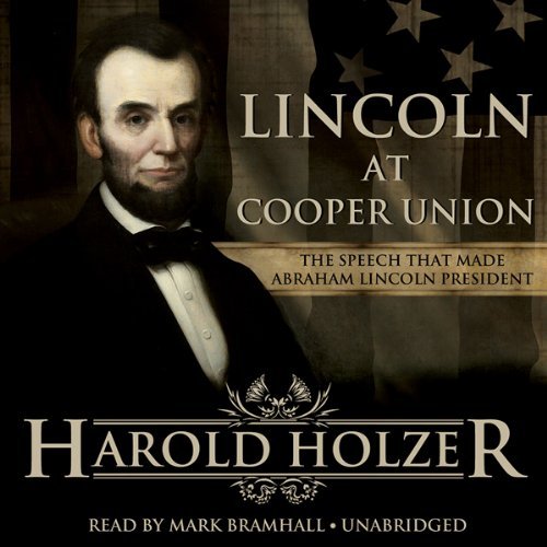 Lincoln at Cooper Union: The Speech That Made Abraham Lincoln President [Audiobook]