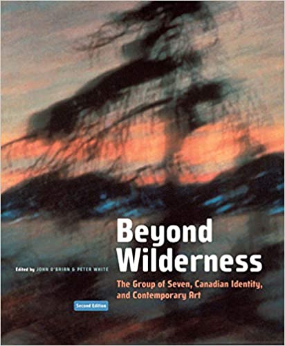 Beyond Wilderness: The Group of Seven, Canadian Identity, and Contemporary Art, 2nd Edition
