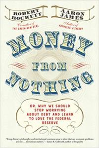 Money From Nothing: Or, Why We Should Stop Worrying About Debt and Learn to Love the Federal Reserve