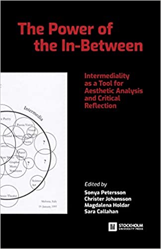 The Power of the In Between: Intermediality as a Tool for Aesthetic Analysis and Critical Reflection