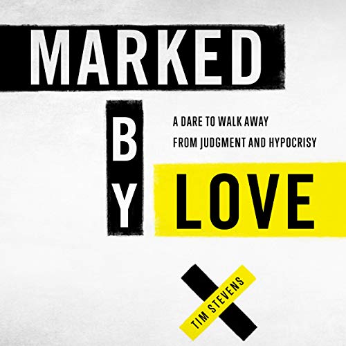 Marked by Love: A Dare to Walk Away from Judgment and Hypocrisy [Audiobook]