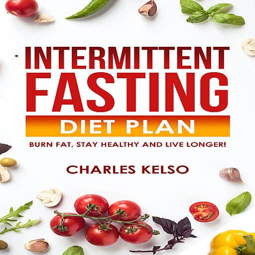 Intermittent Fasting Diet Plan: Burn Fat, Stay Healthy and Live Longer! (Audiobook)