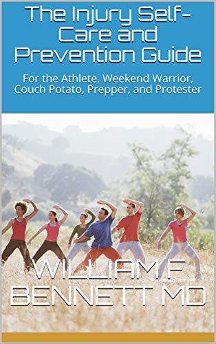 The Injury Self Care and Prevention Guide: For the Athlete, Weekend Warrior, Couch Potato, Prepper, and Protester