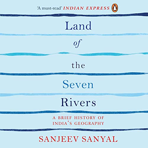 Land of the Seven Rivers: A Brief History of India's Geography [Audiobook]