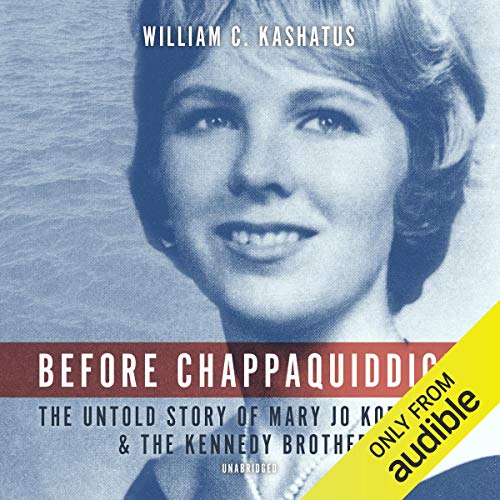 Before Chappaquiddick: The Untold Story of Mary Jo Kopechne and the Kennedy Brothers (Audiobook)