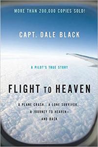 Flight to Heaven: A Plane Crash...A Lone Survivor...A Journey to Heaven - and Back by Dale Black