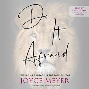 Do It Afraid: Embracing Courage in the Face of Fear [Audiobook]