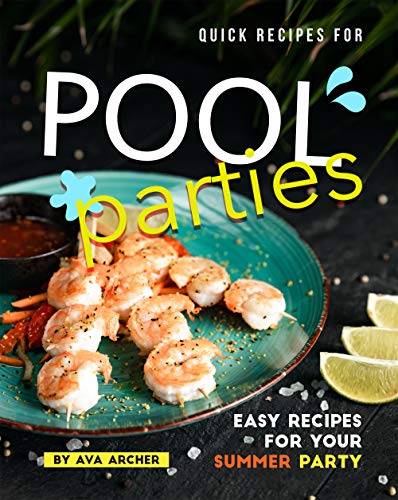 Quick Recipes for Pool Parties: Easy Recipes for Your Summer Party