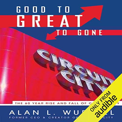 Good to Great to Gone: The 60 Year Rise and Fall of Circuit City [Audiobook]
